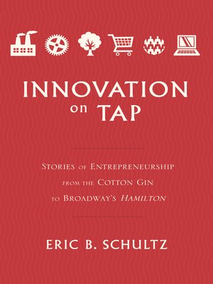 cover image of Innovation on Tap: Stories of Entrepreneurship from the Cotton Gin to Broadway's Hamilton